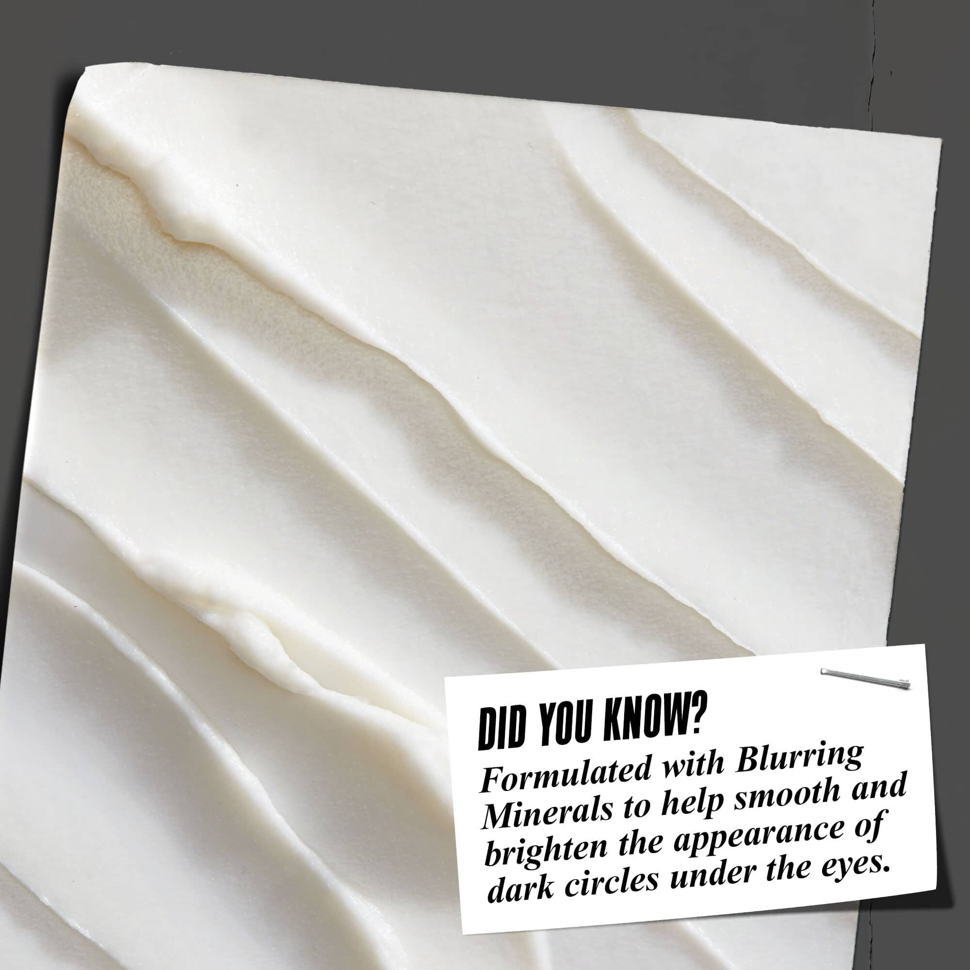 Tudta? Bőrsimito asvanyokkal keszult, amelyek segitenek elhalvanyitani es vilagositani a szem alatti sotet karikakat.